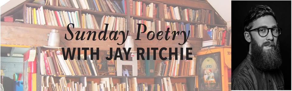 Sunday Poetry from Jay Ritchie