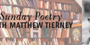 Sunday Poetry with Matthew Tierney