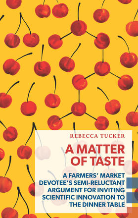 A Matter of Taste - A Farmers' Market Devotee's Semi-Reluctant Argument for Inviting Scientific Innovation to the Dinner Table