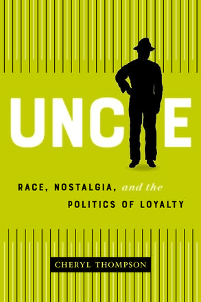 Uncle - Race, Nostalgia, and the Politics of Loyalty