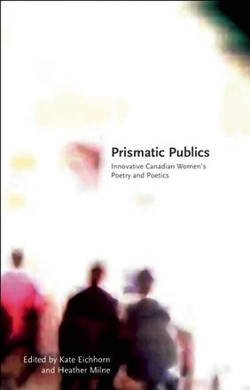 Prismatic Publics - Innovative Canadian Women's Poetry and Poetics