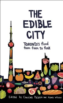 The Edible City - Toronto's Food from Farm to Fork